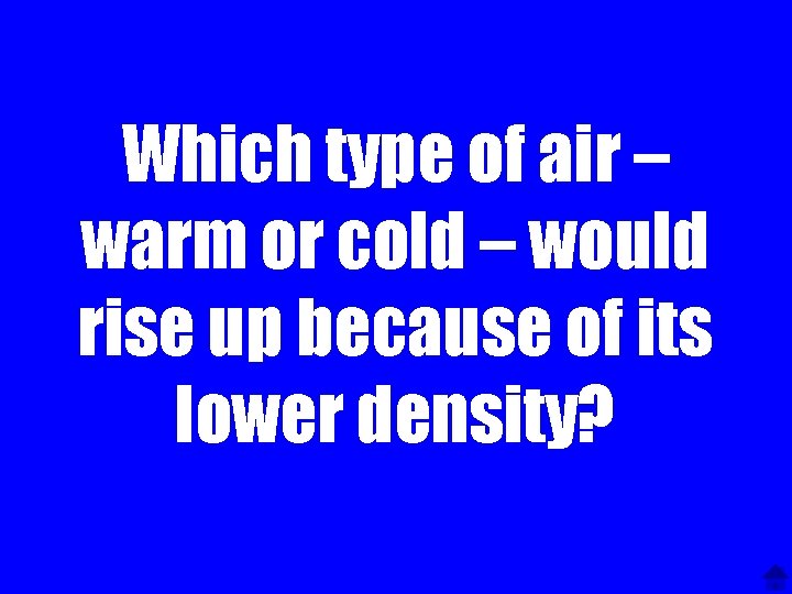 Which type of air – warm or cold – would rise up because of