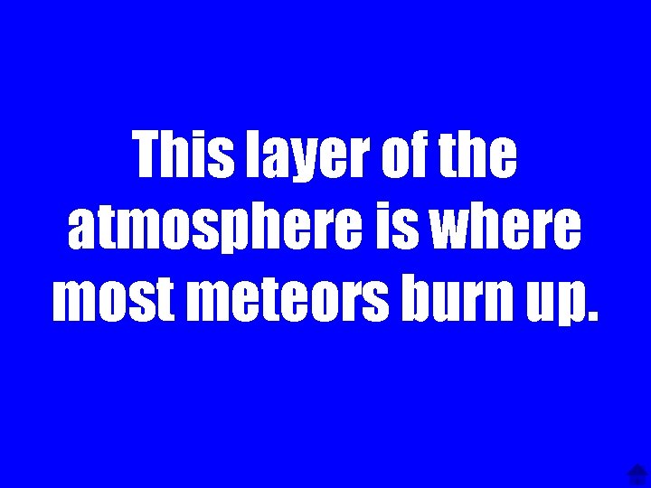 This layer of the atmosphere is where most meteors burn up. 