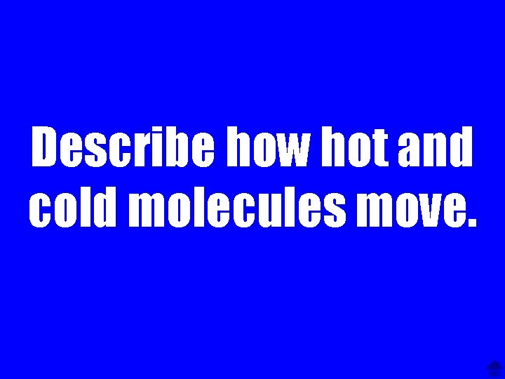 Describe how hot and cold molecules move. 