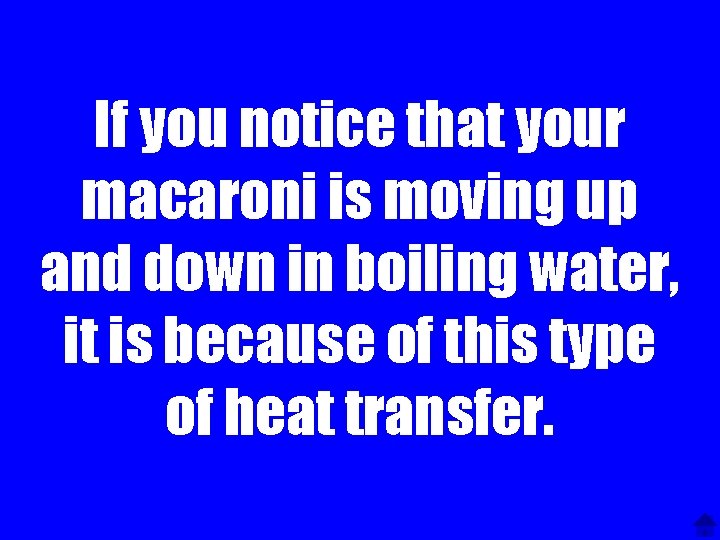 If you notice that your macaroni is moving up and down in boiling water,