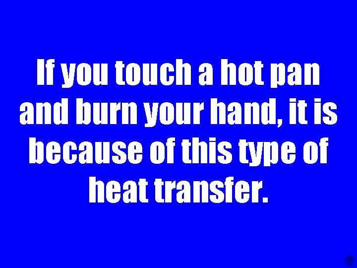 If you touch a hot pan and burn your hand, it is because of