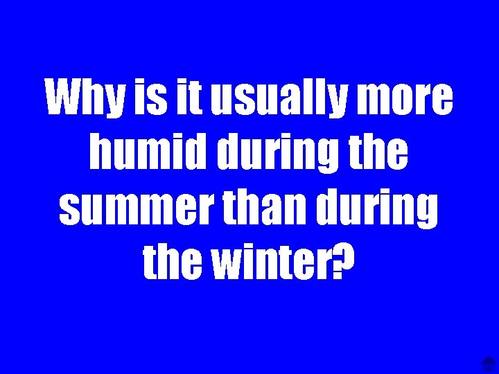 Why is it usually more humid during the summer than during the winter? 