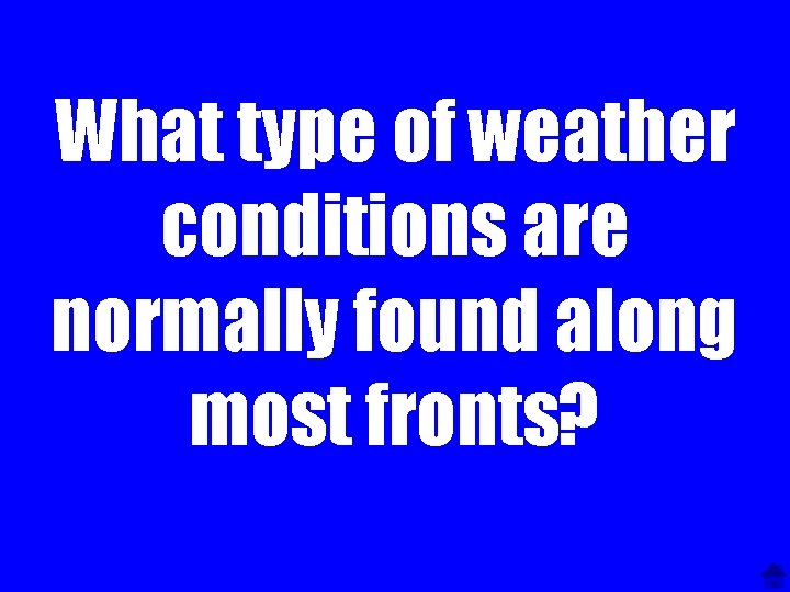 What type of weather conditions are normally found along most fronts? 