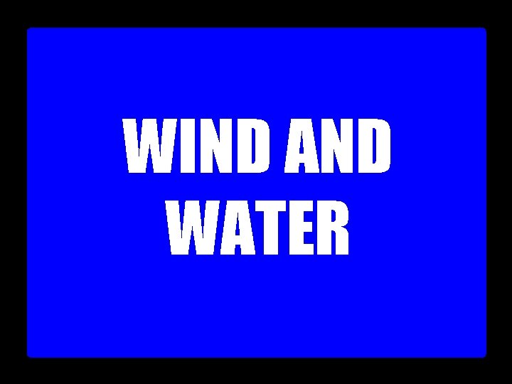 WIND AND WATER 