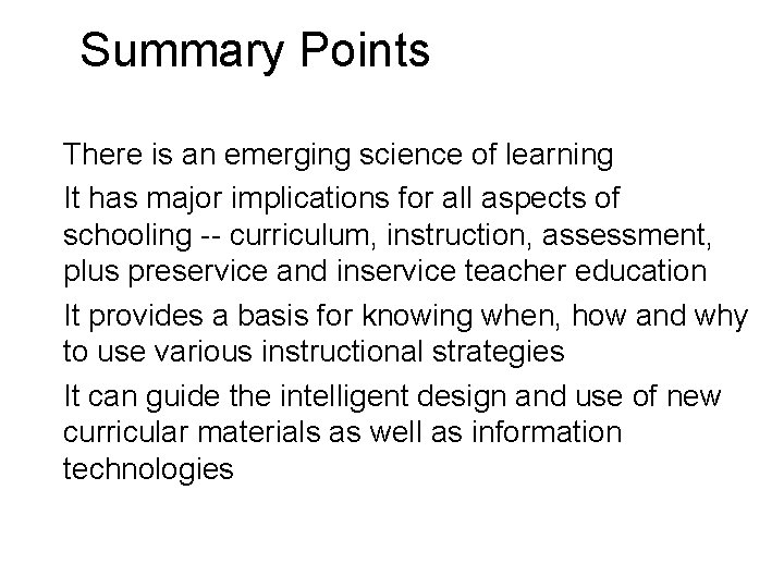 Summary Points • There is an emerging science of learning • It has major Summary Points • There is an emerging science of learning • It has major