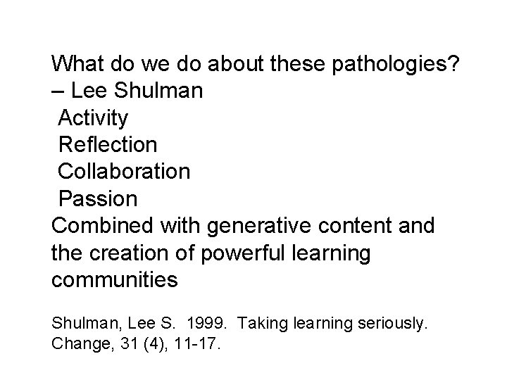 What do we do about these pathologies? – Lee Shulman Activity Reflection Collaboration Passion What do we do about these pathologies? – Lee Shulman Activity Reflection Collaboration Passion