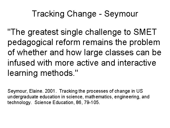 Tracking Change - Seymour "The greatest single challenge to SMET pedagogical reform remains the Tracking Change - Seymour "The greatest single challenge to SMET pedagogical reform remains the
