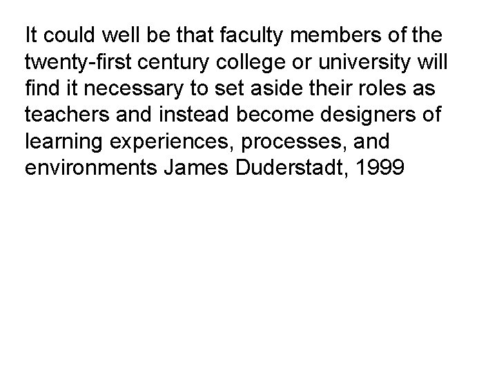 It could well be that faculty members of the twenty-first century college or university It could well be that faculty members of the twenty-first century college or university