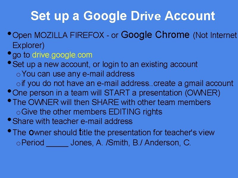 Set up a Google Drive Account • Open MOZILLA FIREFOX - or Google Chrome