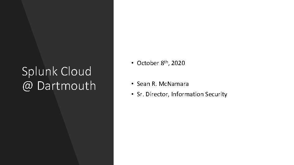 Splunk Cloud @ Dartmouth • October 8 th, 2020 • Sean R. Mc. Namara