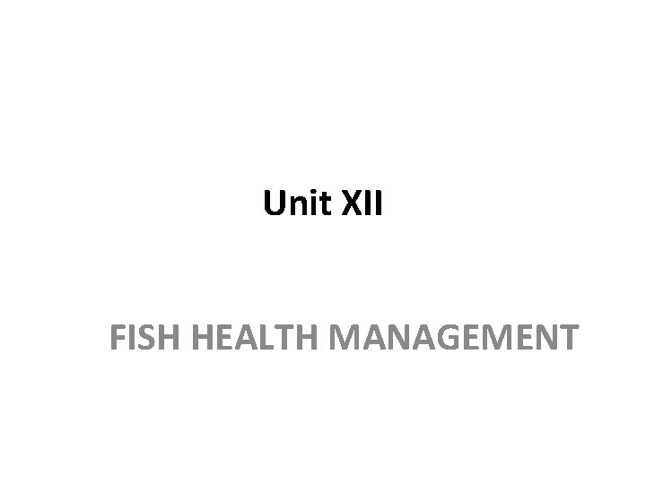 Unit XII FISH HEALTH MANAGEMENT 