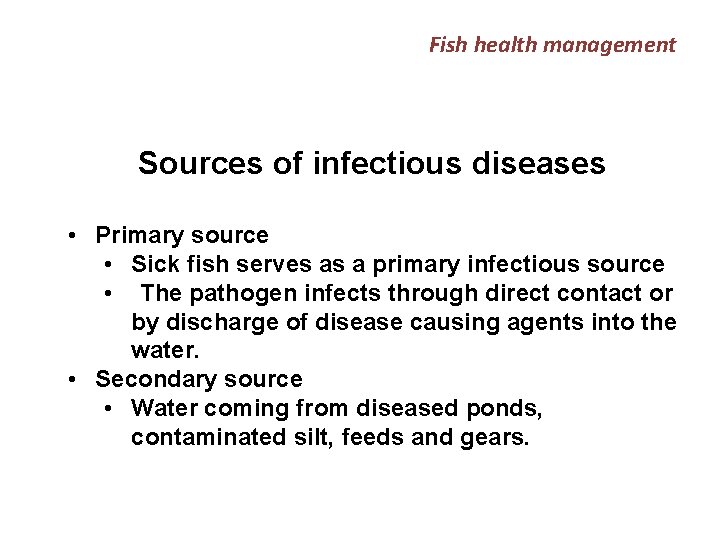 Fish health management Sources of infectious diseases • Primary source • Sick fish serves