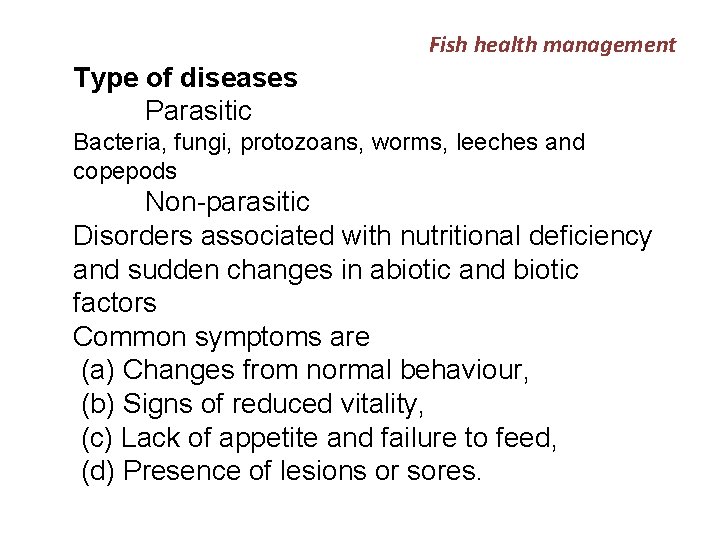 Fish health management Type of diseases Parasitic Bacteria, fungi, protozoans, worms, leeches and copepods