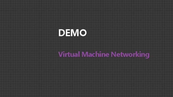 DEMO Virtual Machine Networking 