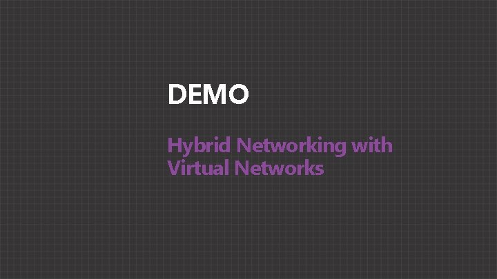 DEMO Hybrid Networking with Virtual Networks 