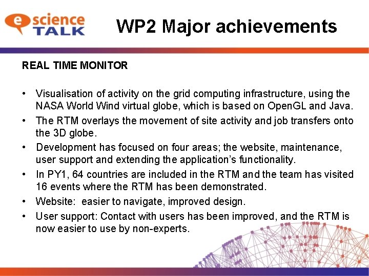 WP 2 Major achievements REAL TIME MONITOR • Visualisation of activity on the grid