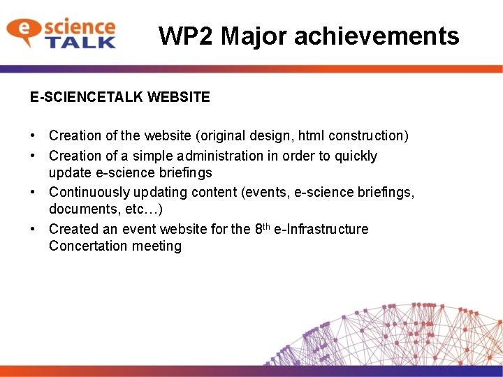 WP 2 Major achievements E-SCIENCETALK WEBSITE • Creation of the website (original design, html