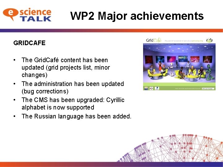 WP 2 Major achievements GRIDCAFE • The Grid. Café content has been updated (grid