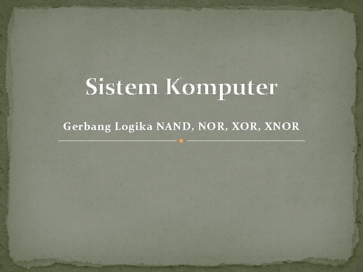Sistem Komputer Gerbang Logika NAND, NOR, XNOR 