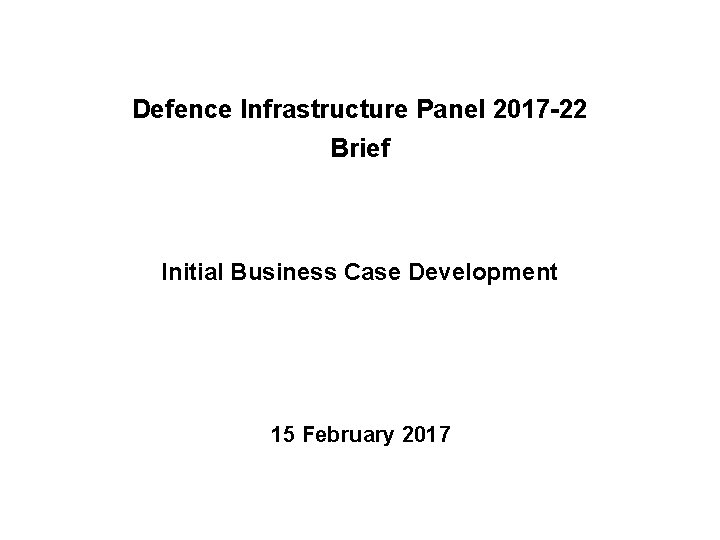 Defence Infrastructure Panel 2017 -22 Brief Initial Business Case Development 15 February 2017 