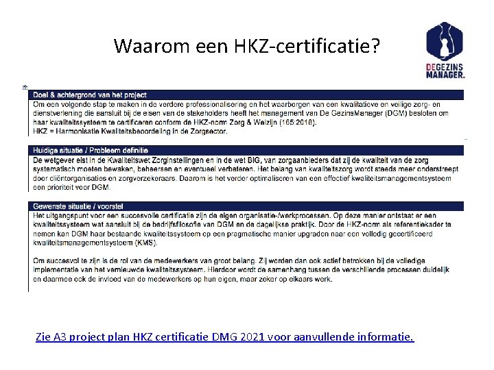 Waarom een HKZ-certificatie? Zie A 3 project plan HKZ certificatie DMG 2021 voor aanvullende