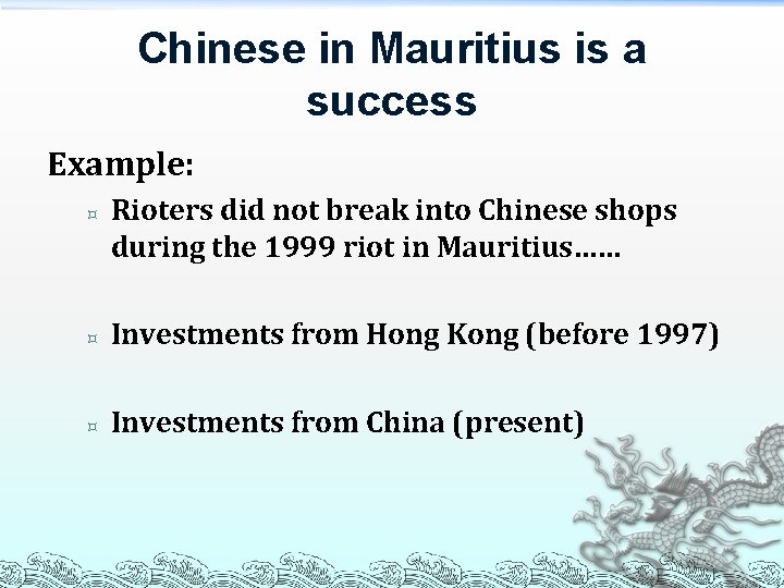 Chinese in Mauritius is a success Example: ³ Rioters did not break into Chinese