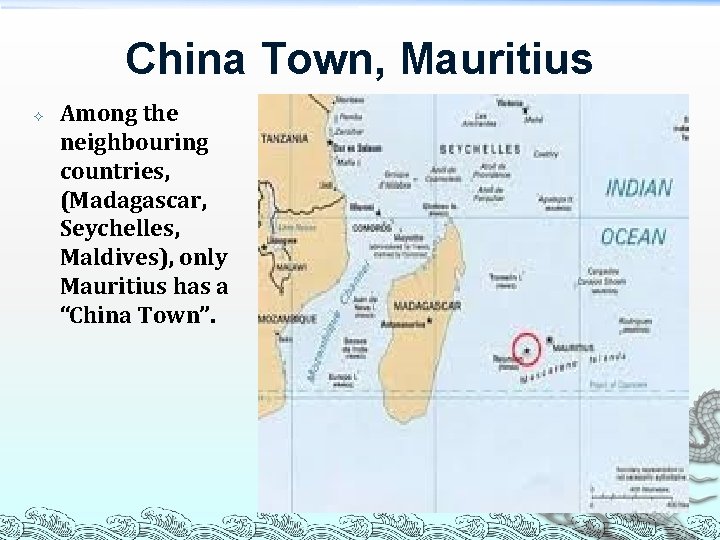 China Town, Mauritius Among the neighbouring countries, (Madagascar, Seychelles, Maldives), only Mauritius has a China Town, Mauritius Among the neighbouring countries, (Madagascar, Seychelles, Maldives), only Mauritius has a