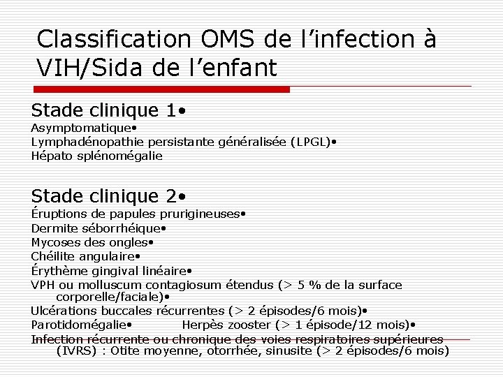 Classification OMS de l’infection à VIH/Sida de l’enfant Stade clinique 1 • Asymptomatique •