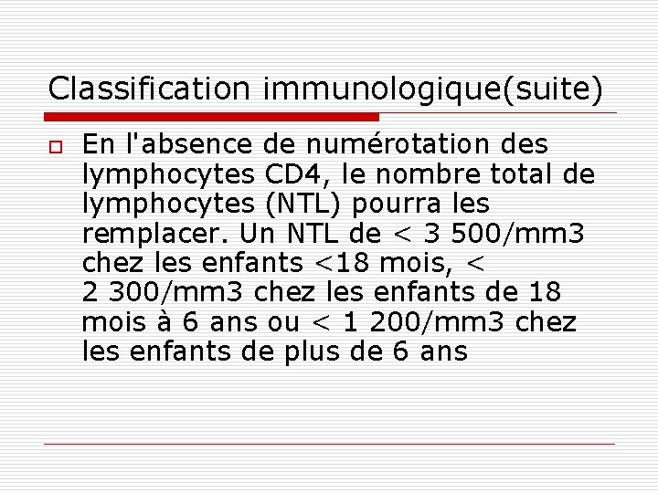 Classification immunologique(suite) o En l'absence de numérotation des lymphocytes CD 4, le nombre total