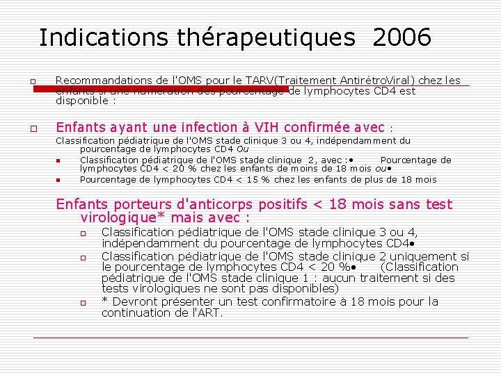 Indications thérapeutiques 2006 o o Recommandations de l'OMS pour le TARV(Traitement Antirétro. Viral) chez