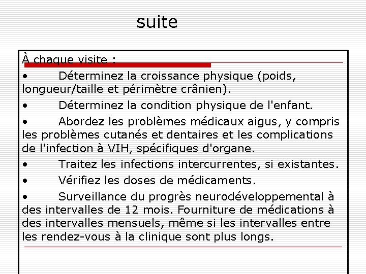 suite À chaque visite : • Déterminez la croissance physique (poids, longueur/taille et périmètre