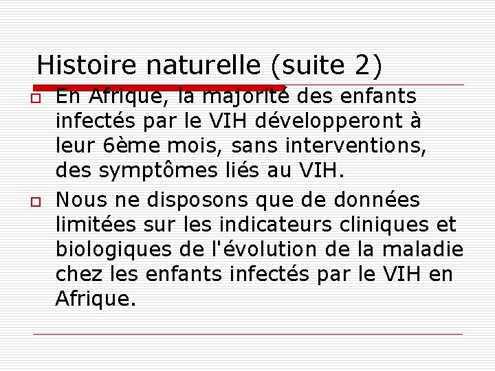 Histoire naturelle (suite 2) o o En Afrique, la majorité des enfants infectés par