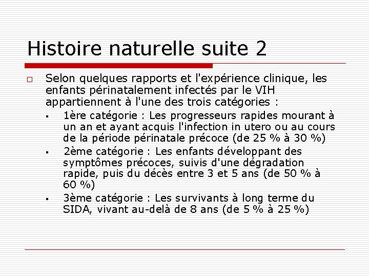 Histoire naturelle suite 2 o Selon quelques rapports et l'expérience clinique, les enfants périnatalement