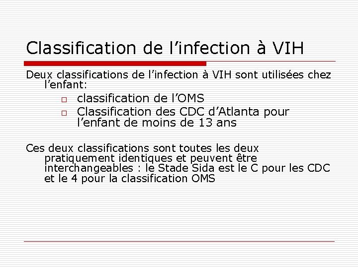 Classification de l’infection à VIH Deux classifications de l’infection à VIH sont utilisées chez