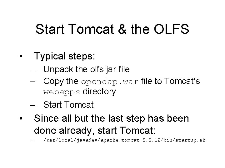 Start Tomcat & the OLFS • Typical steps: – Unpack the olfs jar-file –