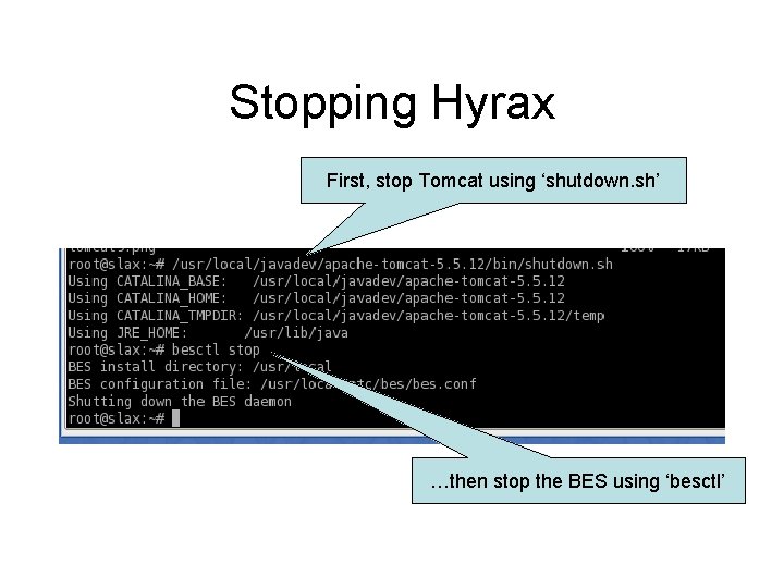 Stopping Hyrax First, stop Tomcat using ‘shutdown. sh’ …then stop the BES using ‘besctl’