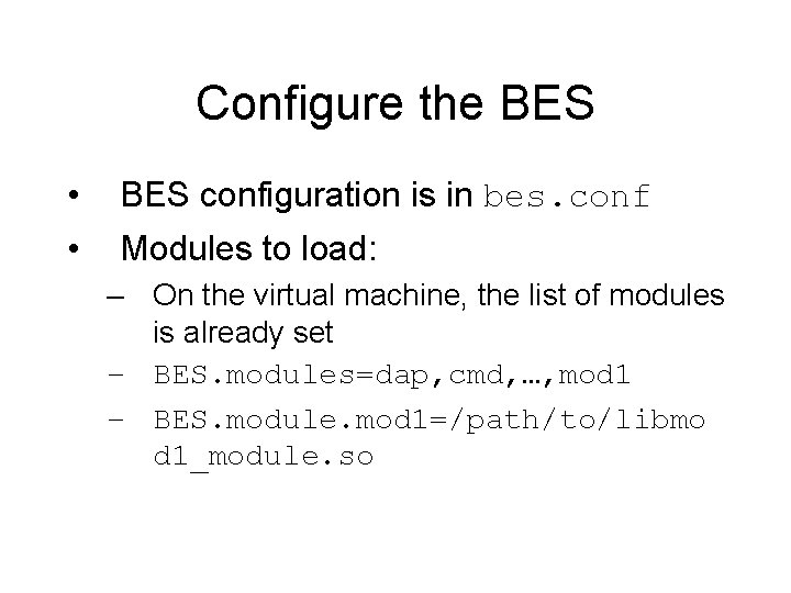 Configure the BES • BES configuration is in bes. conf • Modules to load: