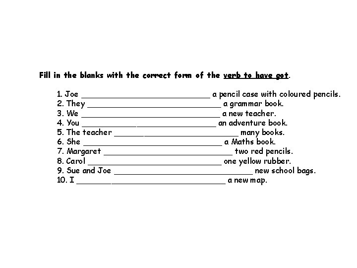 Fill in the blanks with the correct form of the verb to have got.