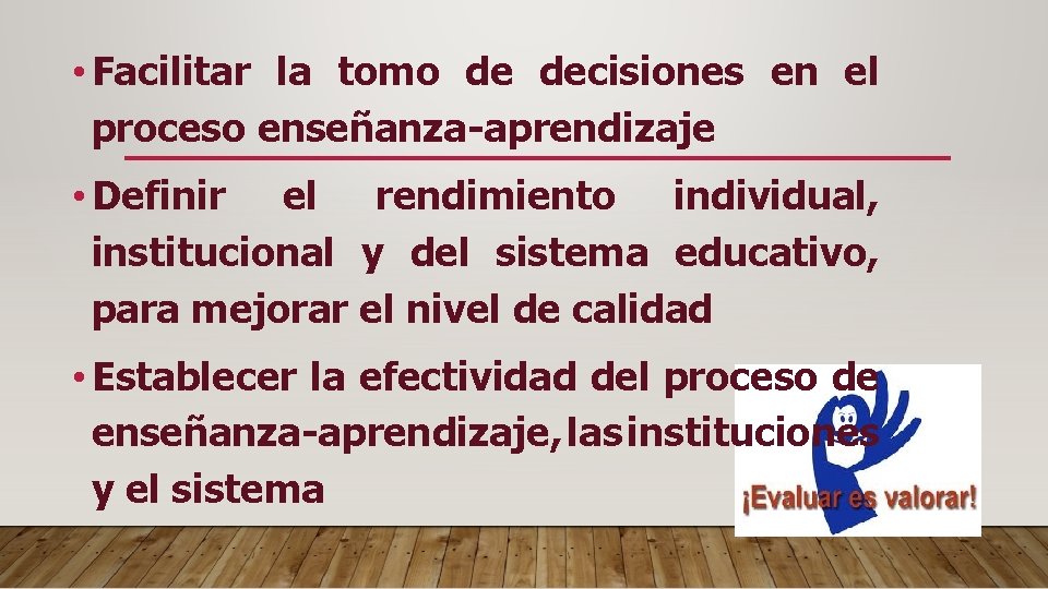  • Facilitar la tomo de decisiones en el proceso enseñanza-aprendizaje • Definir el