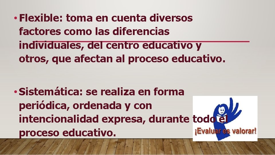  • Flexible: toma en cuenta diversos factores como las diferencias individuales, del centro