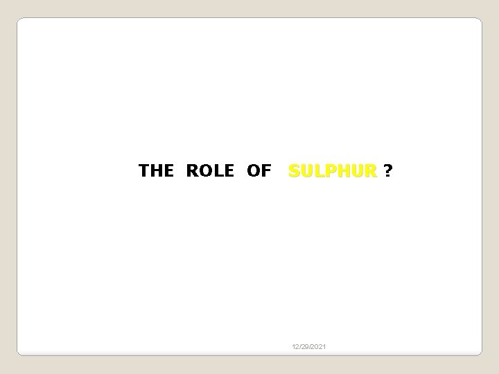 THE ROLE OF SULPHUR ? 12/29/2021 