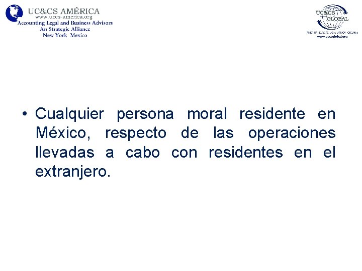  • Cualquier persona moral residente en México, respecto de las operaciones llevadas a