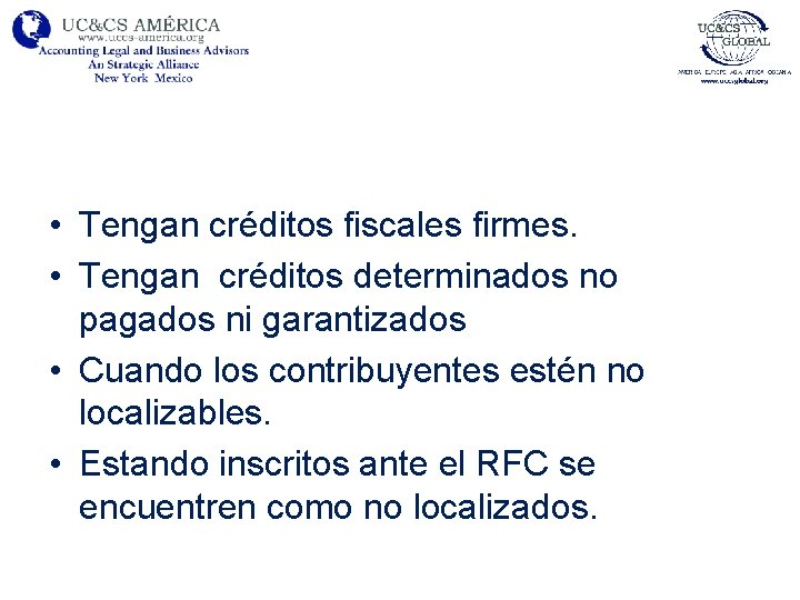  • Tengan créditos fiscales firmes. • Tengan créditos determinados no pagados ni garantizados