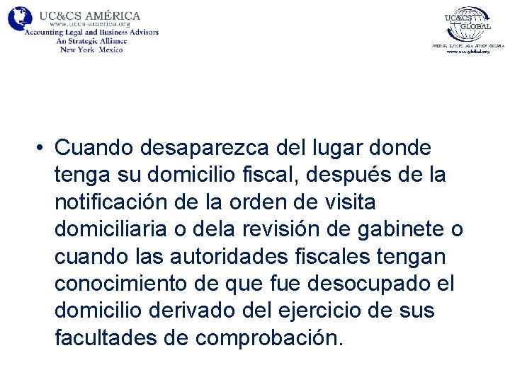  • Cuando desaparezca del lugar donde tenga su domicilio fiscal, después de la