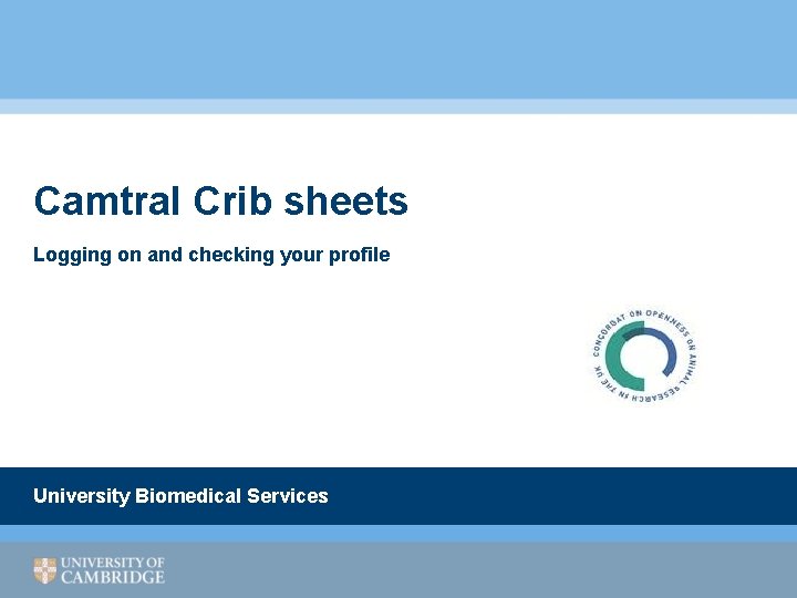 Camtral Crib sheets Logging on and checking your profile University Biomedical Services 