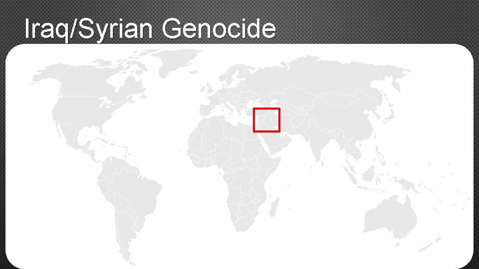 Iraq/Syrian Genocide Perpetrators: ISIS, Al-Assad Regime, Free Syrian Army, and Al-Nursa Front Victims: Christians,