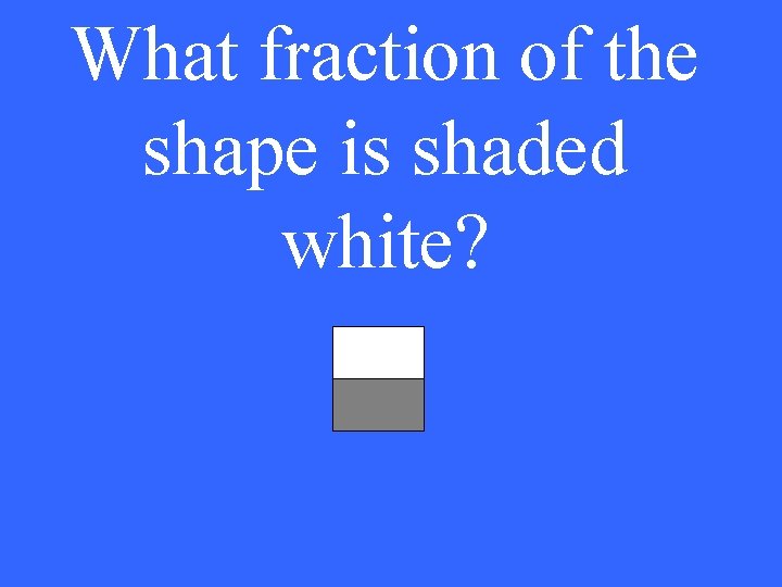 What fraction of the shape is shaded white? 