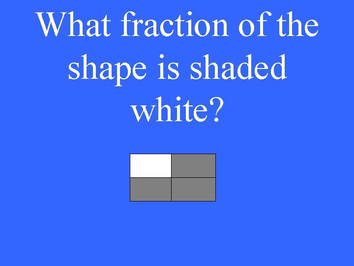 What fraction of the shape is shaded white? 