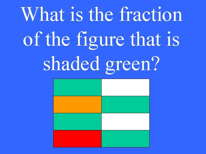 What is the fraction of the figure that is shaded green? 