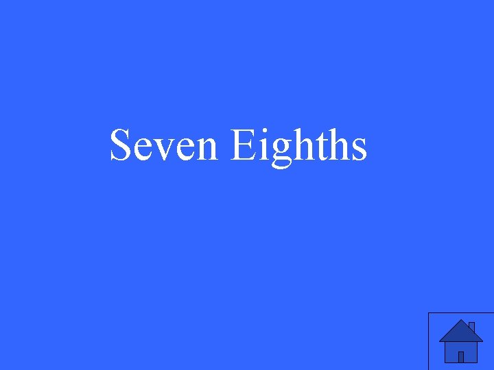 Seven Eighths 